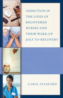 Závislosť v živote diplomovaných zdravotných sestier a ich prebudenie k zotaveniu - Addiction in the Lives of Registered Nurses and Their Wake-Up Jolt to Recovery
