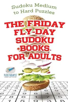 Piatkový letný deň Sudoku Knihy pre dospelých Sudoku stredne ťažké až ťažké hádanky - The Friday Fly-Day Sudoku Books for Adults Sudoku Medium to Hard Puzzles