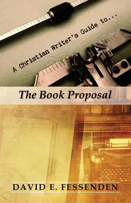 Príručka kresťanského spisovateľa k návrhu knihy - A Christian Writer's Guide to the Book Proposal