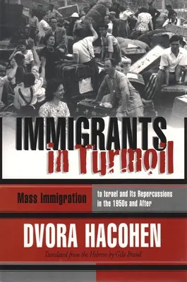 Imigranti v nepokoji: Veľká vlna prisťahovalectva do Izraela a jej absorpcia v rokoch 1948 - 1955 - Immigrants in Turmoil: The Great Wave of Immigration to Israel and Its Absorption, 1948-1955