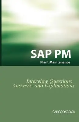 Otázky, odpovede a vysvetlenia na pohovore SAP PM: SAP Plant Maintenance Certification Review - SAP PM Interview Questions, Answers, and Explanations: SAP Plant Maintenance Certification Review