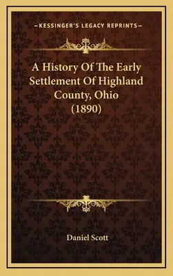 Dejiny raného osídlenia okresu Highland, Ohio (1890) - A History Of The Early Settlement Of Highland County, Ohio (1890)