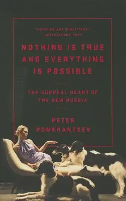 Nič nie je pravda a všetko je možné: Surrealistické srdce nového Ruska - Nothing Is True and Everything Is Possible: The Surreal Heart of the New Russia