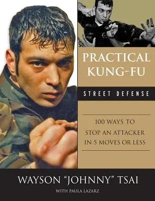 Praktická obrana Kung Fu na ulici: 100 spôsobov, ako zastaviť útočníka piatimi pohybmi alebo menej - Practical Kung Fu Street Defense: 100 Ways to Stop an Attacker in Five Moves or Less