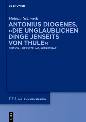 Antonius Diogenes, Die Unglaublichen Dinge Jenseits Von Thule: Vydanie, bersetzung, Kommentar - Antonius Diogenes, Die Unglaublichen Dinge Jenseits Von Thule: Edition, bersetzung, Kommentar