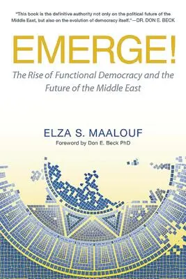 Vynájsť sa! Vzostup funkčnej demokracie a budúcnosť Blízkeho východu - Emerge!: The Rise of Functional Democracy and the Future of the Middle East