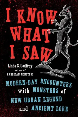 Viem, čo som videl: Moderné stretnutia s príšerami z nových mestských legiend a starovekých povestí - I Know What I Saw: Modern-Day Encounters with Monsters of New Urban Legend and Ancient Lore