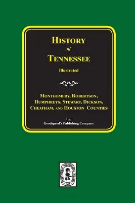 Dejiny okresov Montgomery, Robertson, Humphries, Stewart, Dickson, Cheatham a Houston, Tennessee. - History of Montgomery, Robertson, Humphries, Stewart, Dickson, Cheatham, and Houston Counties, Tennessee.