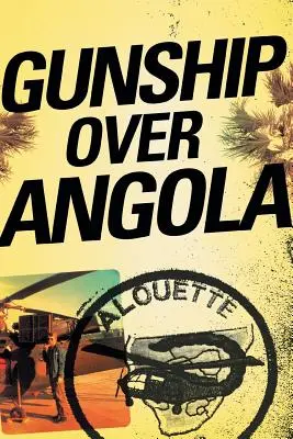 Gunship Over Angola: Príbeh bláznivého pilota - Gunship Over Angola: The Story of a Maverick Pilot