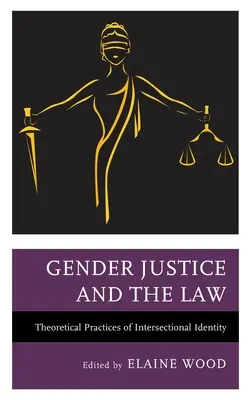 Rodová spravodlivosť a právo: Teoretické postupy intersekcionálnej identity - Gender Justice and the Law: Theoretical Practices of Intersectional Identity