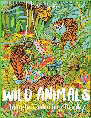 Omaľovánky divokých zvierat v džungli: Omaľovánky zvierat pre dospelých - Wild Animals Jungle Coloring Book: An Animal Coloring Book for Adults