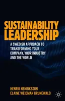 Vedenie v oblasti udržateľnosti: Švédsky prístup k transformácii vašej spoločnosti, vášho odvetvia a sveta - Sustainability Leadership: A Swedish Approach to Transforming Your Company, Your Industry and the World