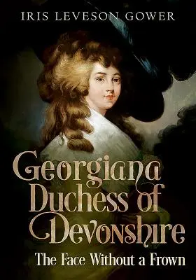 Georgiana vojvodkyňa z Devonshire: Tvár bez vrások - Georgiana Duchess of Devonshire: The Face Without a Frown