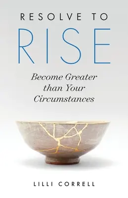 Odhodlanie povstať: Staňte sa väčšími ako vaše okolnosti - Resolve to Rise: Become Greater than Your Circumstances