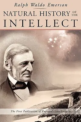 Prírodopis intelektu: Posledné prednášky Ralpha Waldo Emersona - Natural History of the Intellect: The Last Lectures of Ralph Waldo Emerson
