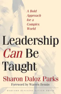 Vedenie sa dá naučiť: Odvážny prístup pre zložitý svet - Leadership Can Be Taught: A Bold Approach for a Complex World