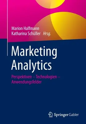 Marketingová analýza: Perspektiven - Technologien - Anwendungsfelder - Marketing Analytics: Perspektiven - Technologien - Anwendungsfelder