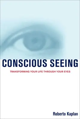 Vedomé videnie: Premena vášho života prostredníctvom vašich očí - Conscious Seeing: Transforming Your Life Through Your Eyes