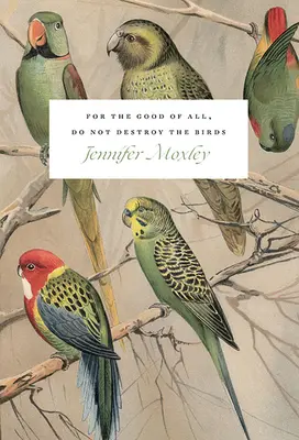 Pre dobro všetkých, neničte vtáky: Eseje - For the Good of All, Do Not Destroy the Birds: Essays