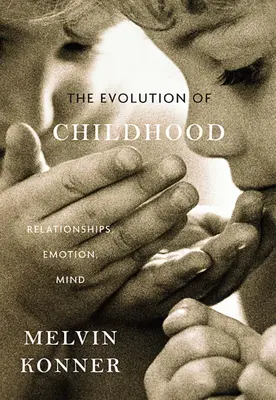 Vývoj detstva: Vzťahy, emócie, myseľ - Evolution of Childhood: Relationships, Emotion, Mind