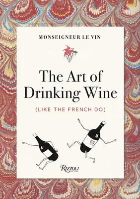 Monseigneur Le Vin: Umění piť víno (ako to robia Francúzi) - Monseigneur Le Vin: The Art of Drinking Wine (Like the French Do)
