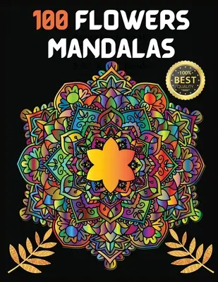 100 kvetinových mandál: Vydanie: Mandaly s kvetinovými motívmi pre úľavu od stresu, relaxáciu, meditáciu a zábavu - 100 Flowers Mandalas: Variety Of Flower Designs Stress Relief, Relaxation, Meditation and Fun