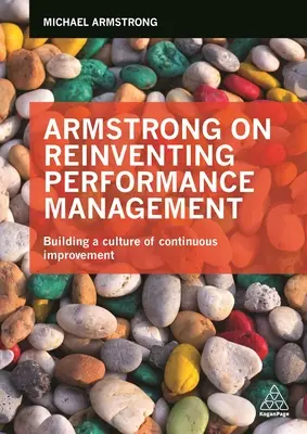 Armstrong o vynájdení riadenia výkonnosti: Armstrong v knihe o obnove riadenia a zlepšovania: Budovanie kultúry neustáleho zlepšovania - Armstrong on Reinventing Performance Management: Building a Culture of Continuous Improvement