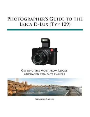 Sprievodca fotografa po fotoaparáte Leica D-Lux (Typ 109) - Photographer's Guide to the Leica D-Lux (Typ 109)