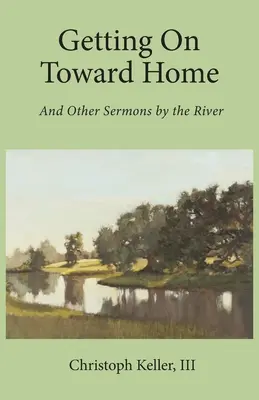 Na ceste k domovu: A iné kázne pri rieke - Getting on Toward Home: And Other Sermons by the River