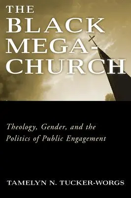 Čierny megazbor: Teológia, rod a politika verejnej angažovanosti - The Black Megachurch: Theology, Gender, and the Politics of Public Engagement