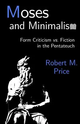 Mojžiš a minimalizmus: v Pentateuchu: kritika formy verzus fikcia - Moses and Minimalism: Form Criticism vs. Fiction in the Pentateuch