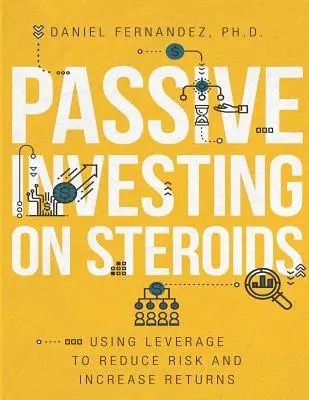 Pasívne investovanie na steroidoch: Využívanie pákového efektu na zníženie rizika a zvýšenie výnosov - Passive Investing on Steroids: Using Leverage to Reduce Risk and Increase Returns