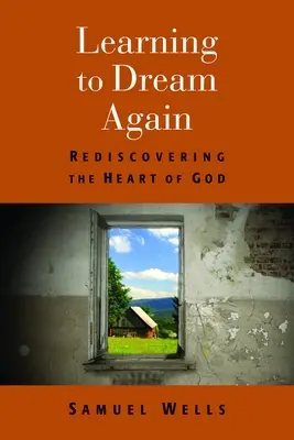Učiť sa znovu snívať: Znovuobjavenie Božieho srdca - Learning to Dream Again: Rediscovering the Heart of God