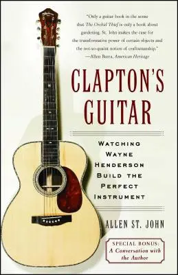 Claptonova gitara: Sledovanie Wayna Hendersona pri stavbe dokonalého nástroja - Clapton's Guitar: Watching Wayne Henderson Build the Perfect Instrument