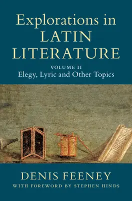 Výskum latinskej literatúry: Vychádzajú z latinskej literatúry: 2. diel, Elegie, lyrika a iné témy - Explorations in Latin Literature: Volume 2, Elegy, Lyric and Other Topics