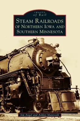 Parné železnice severnej Iowy a južnej Minnesoty - Steam Railroads of Northern Iowa and Southern Minnesota