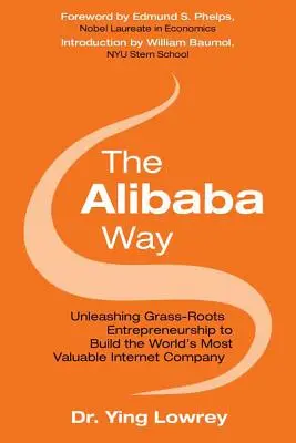 Spôsob Alibaba: Uvoľnenie miestneho podnikania pri budovaní najinovatívnejšej internetovej spoločnosti na svete - The Alibaba Way: Unleashing Grass-Roots Entrepreneurship to Build the World's Most Innovative Internet Company