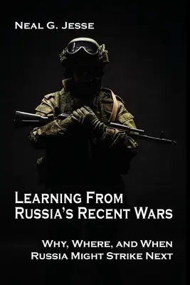 Poučenie z posledných ruských vojen: Prečo, kde a kedy môže Rusko udrieť nabudúce - Learning From Russia's Recent Wars: Why, Where, and When Russia Might Strike Next