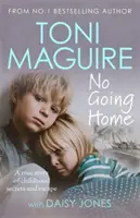 Nie je možné vrátiť sa domov: Od bestselleru č. 1 - Skutočný príbeh o detských tajomstvách a úteku - No Going Home: From the No.1 bestseller - A true story of childhood secrets and escape
