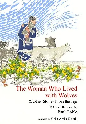 Žena, ktorá žila s vlkmi: a iné príbehy z típí - The Woman Who Lived with Wolves: & Other Stories from the Tipi