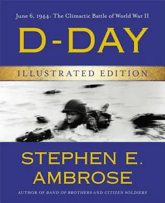 Deň D - ilustrované vydanie: 6. jún 1944: Rozhodujúca bitka druhej svetovej vojny - D-Day Illustrated Edition: June 6, 1944: The Climactic Battle of World War II