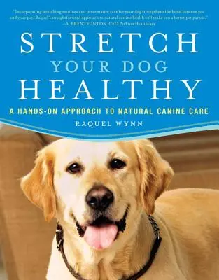 Natiahni svojho psa zdravo: Prírodná starostlivosť o psy v praxi - Stretch Your Dog Healthy: A Hands-On Approach to Natural Canine Care