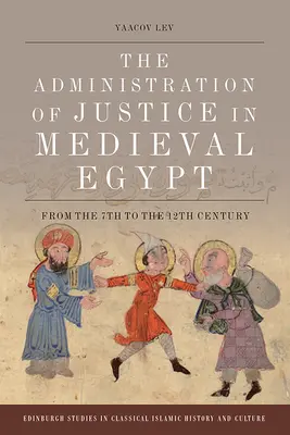 Súdnictvo v stredovekom Egypte: Správna administratíva v Egypte od 7. do 12. storočia - The Administration of Justice in Medieval Egypt: From the 7th to the 12th Century