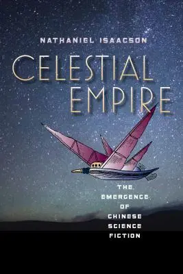 Nebeská ríša: Nebeský svet: Vznik čínskej vedeckej fantastiky - Celestial Empire: The Emergence of Chinese Science Fiction