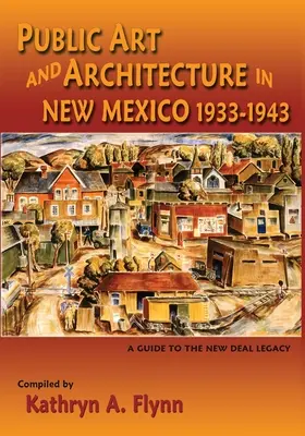 Verejné umenie a architektúra v Novom Mexiku, 1933-1943 (mäkká väzba) - Public Art and Architecture in New Mexico, 1933-1943 (Softcover)