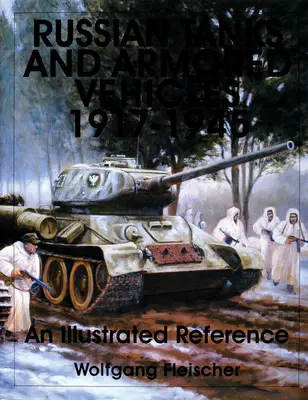 Ruské tanky a obrnené vozidlá 1917-1945: Ilustrovaná príručka - Russian Tanks and Armored Vehicles 1917-1945: An Illustrated Reference