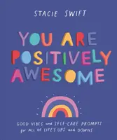 You Are Positively Awesome - Dobré vibrácie a podnety na starostlivosť o seba pre všetky životné vzostupy a pády - You Are Positively Awesome - Good vibes and self-care prompts for all of life's ups and downs