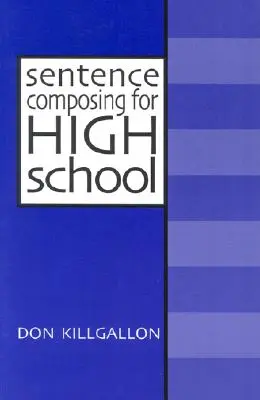 Skladanie viet pre stredné školy: A Worktext on Sentence Variety and Maturity - Sentence Composing for High School: A Worktext on Sentence Variety and Maturity