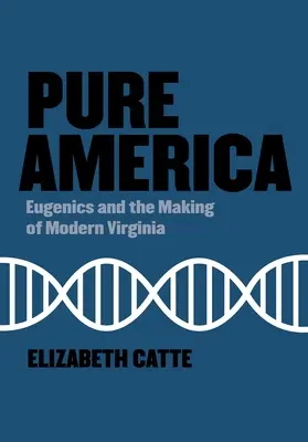 Čistá Amerika: Eugenika a vytváranie modernej Virginie - Pure America: Eugenics and the Making of Modern Virginia