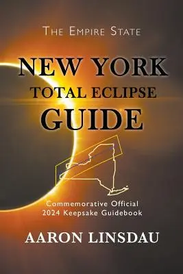 Sprievodca úplným zatmením v New Yorku: Oficiálny pamätný sprievodca 2024 Keepsake Guidebook - New York Total Eclipse Guide: Official Commemorative 2024 Keepsake Guidebook